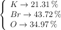 \left\{ 
\begin{array}{l}
  K \to 21.31\%  \\ 
  Br \to 43.72\%  \\ 
  O \to 34.97\%  
\end{array}  
\right