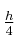 \textstyle{h\over 4}