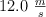 12.0\ \textstyle{m\over s}