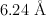 6.24\ \textup{\r{A}}