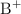 \ce{B^+}