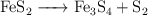 \ce{FeS2 -> Fe3S4 + S2}
