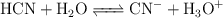 \ce{HCN + H2O <=> CN- + H3O+}