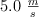 5.0\ \textstyle{m\over s}