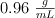 0.96\ \textstyle{g\over mL}