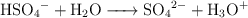 \ce{HSO4^- + H2O -> SO4^2- + H3O+}
