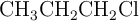 \ce{CH3CH2CH2Cl}