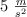 5 \ \textstyle{m\over s^2}