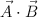 \vec A\cdot  \vec B