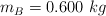 m_B = 0.600\ kg