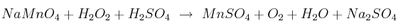 NaMnO_4 + H_2O_2 + H_2SO_4\ \to\ MnSO_4 + O_2 + H_2O + Na_2SO_4
