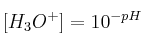 [H_3O^+] = 10^{-pH}