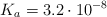 K_a = 3.2\cdot 10^{-8}