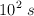 10^2\ s