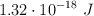 1.32\cdot 10^{-18}\ J