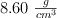 8.60\ \textstyle{g\over cm^3}