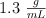 1.3\ \textstyle{g\over mL}