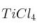 TiCl_4 TiCl_4