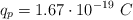 q_p = 1.67\cdot 10^{-19}\ C