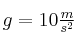 g = 10\textstyle \frac{m}{s^2}