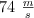 74 \ \textstyle{m\over s}
