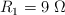 R_1 = 9\ \Omega