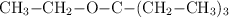 \ce{CH3-CH2-O-C-(CH2-CH3)3}