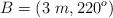 B = (3\ m, 220^o)