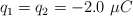 q_1 = q_2 =  -2.0\ \mu C