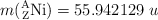 m(\ce{^A_ZNi}) = 55.942129\ u