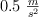 0.5\ \textstyle{m\over s^2}