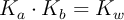K_a\cdot K_b = K_w
