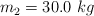 m_2 = 30.0\ kg