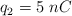 q _2 = 5\ nC