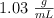 1.03\ \textstyle{g\over mL}