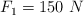 F_1= 150\ N
