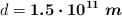 d = \bm{1.5\cdot 10^{11}\ m}