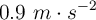 0.9\ m\cdot s^{-2}