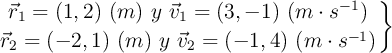 \left \vec{r}_1 = (1, 2)\ (m)\ y\ \vec{v}_1 = (3, -1)\ (m\cdot s^{-1}) \atop  \vec{r}_2 = (-2, 1)\ (m)\ y\ \vec{v}_2 = (-1, 4)\ (m\cdot s^{-1}) \right \}
