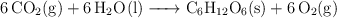\ce{6CO_2(g) + 6H_2O(l) -> C_6H_{12}O_6(s) + 6O_2(g)}
