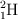 \ce{^2_1H}