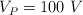 V_P = 100\ V