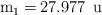 \ce{m_1 = 27.977\ u}