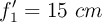 f_1^{\prime} = 15\ cm