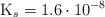 \ce{K_s} = 1.6\cdot 10^{-8}