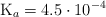 \ce{K_a} = 4.5\cdot 10^{-4}