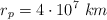 r_p  = 4\cdot 10^7\ km