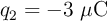 q_2 = -3\ \mu\text{C}
