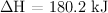 \Delta \text{H = 180.2\ kJ}