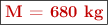 \fbox{\color[RGB]{192,0,0}{\bf M = 680\ kg}}